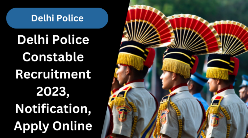 Delhi Police Constable Recruitment 2023