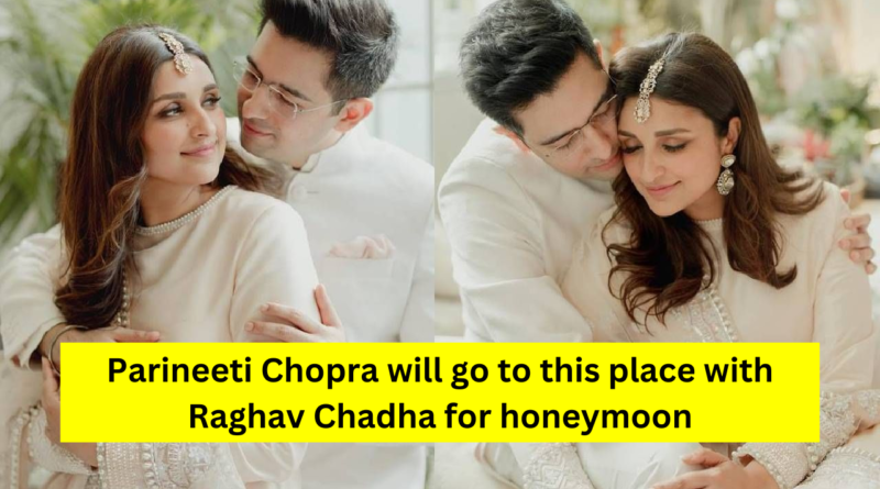 Parineeti Raghav Honeymoon
