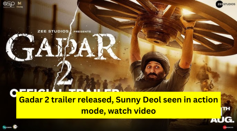 Gadar 2 Trailer Release