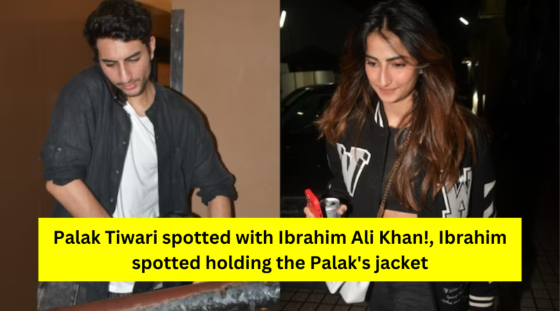 Palak Tiwari spotted with Ibrahim Ali Khan