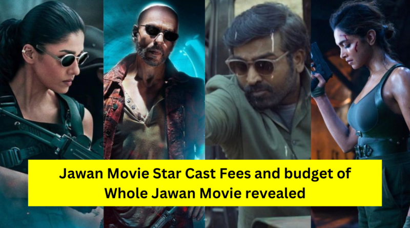 Jawan Movie Star Cast Fees and budget