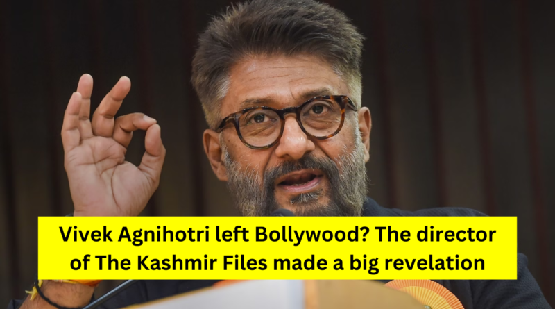Vivek Agnihotri left Bollywood